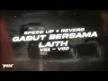 Lagu GABUT BERSAMA LAITH SPEED UP + REVERB VOL. 6!