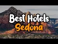 Best hotels in Sedona Arizona - For Families Couples Work Trips Luxury Budget