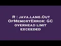 R java lang OutOfMemoryError GC overhead limit exceeded