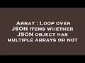 Array Loop over JSON items whether JSON object has multiple arrays or not