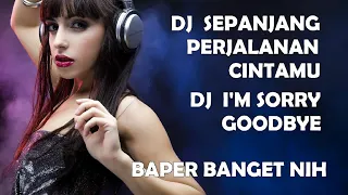 Download DJ  Sepanjang Perjalanan Cintamu  \u0026 I'm Sorry Goodbye  || House Musik Paling Enak Buat Goyang MP3