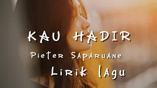 pieter saparuane kau hadir lirik lagu
