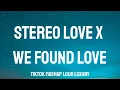 Download Lagu We Found Love x Stereo love​ Full Ver. | Rihanna x Edward Maya (Lyrics) [Loud Luxury Tiktok Mashup]