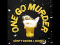 ONE GO MURDER - KENTY GROSS & GOBBLA