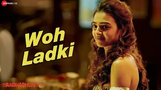 woh ladki arijit singh andhadhun ayushmann khurrana radhika amit trivedi lyrical