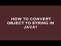 How to convert object to string in java