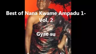 best of nana kwame ampadu 1 vol 2 gyae su