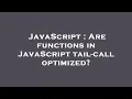 JavaScript Are functions in JavaScript tail-call optimized