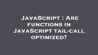 JavaScript Are functions in JavaScript tail-call optimized