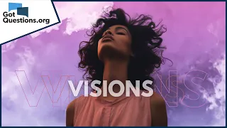 Does God Still Give Visions To People Today GotQuestions Org 