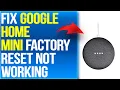 How To Fix Google Home Mini Factory Reset Not Working Easy Steps To Resolve The Problem
