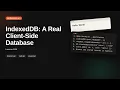 IndexedDB A Real Client-Side Database Browser Storage Tutorial