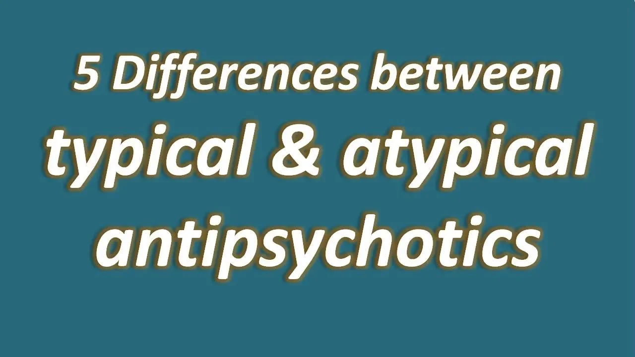 5 differences between typical and atypical antipsychotics
