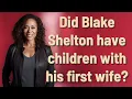 Did Blake Shelton have children with his first wife