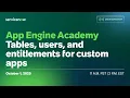 App Engine Academy Tables users and entitlements for custom apps