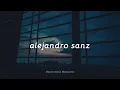 Alejandro Sanz - Cuando Nadie Me Ve (Letra)