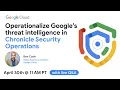 Operationalize Google s threat intelligence in Chronicle Security Operations