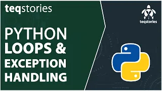 Loops and Exception Handling Tutorial Python Tutorial for Beginners Teqstories