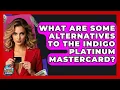 What Are Some Alternatives To The Indigo Platinum Mastercard - Crazy About Credit Cards