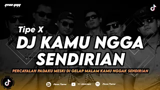 dj kamu ngga sendirian tipe x percayalah padaku meski di gelap malam remix terbaru