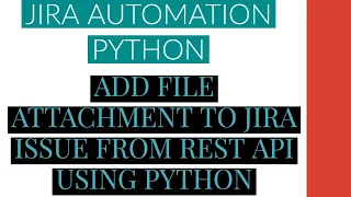 Jira Automation Using Python Add File Attachment To Jira Issue From Rest Api Using Python Tutorial 4