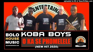 koba boys o kase phomelele new hit 2020