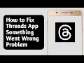 How to Fix Threads App Something Went Wrong