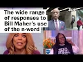 The wide range of responses to Bill Maher s use of the n-word