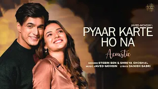 Download Pyaar Karte Ho Na (Acoustic) Javed-Mohsin | Stebin B, Shreya G | Mohsin Khan, Jasmin Bhasin | Danish MP3