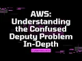 AWS Understand the Confused Deputy Problem and 3 Solution Patterns