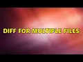 diff for multiple files 3 Solutions