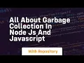 All about garbage collection in node js and javascript
