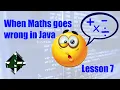 Lesson 7 When Maths goes wrong in Java