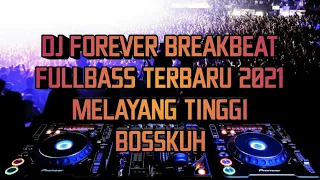 Download DJ FOREVER BREAKBEAT FULLBASS TERBARU 2021 MELAYANG TINGGI BOSSKUH MP3