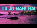 Tu Jo Nahi Hai [ Slowed Reverb ] - Glenn John , Pritam | Woh Lamhe