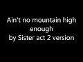 Sister act 2 Version  - Ain't no mountain high enough lyric