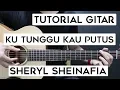 Download Lagu (Tutorial Gitar) SHERYL SHEINAFIA - Ku Tunggu Kau Putus | Lengkap Dan Mudah