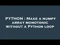 PYTHON Make a numpy array monotonic without a Python loop