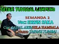 Download Lagu Gitar tunggal lampung|| SEMANDA 2,Cipt:FAISAL ARIS/HILA HAMBALA,Voc:ERWIN SAKA,Gitaris:TARWIS TUMBAI