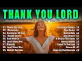 Download Lagu THANK YOU LORD ~ Best Christian Worship Songs of 2025 -Nonstop Christian Gospel Songs -Worship Songs