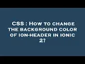 CSS How to change the background color of ion-header in ionic 2
