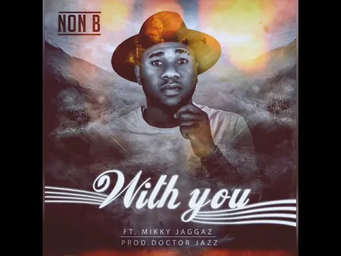 Download MP3 Non B- with you ft Mikky Jaggaz