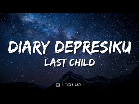 Download MP3 LAST CHILD - Diary Depresiku (Lyrics) Wajar Bila Saat Ini Ku Iri Pada Kalian