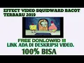 Effect Video Squidward Bacot Terbaru 2019 || PURPOSE 08