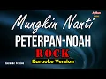 Download Lagu Peterpan (Noah) - Mungkin Nanti (KARAOKE ROCK Version)