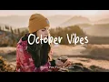 Download Lagu October Vibes 🍂 Songs take you to a peaceful place in Autumn | An Indie/Pop/Folk/Acoustic Playlist