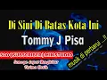 Download Lagu POP NOSTALGIA || DISINI DIBATAS KOTA INI - TOMMY J. PISA ( KARAOKE ) || MIK STUDIO || ORG 24