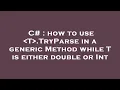 C how to use T TryParse in a generic Method while T is either double or Int