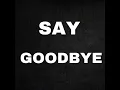 Say Goodbye
