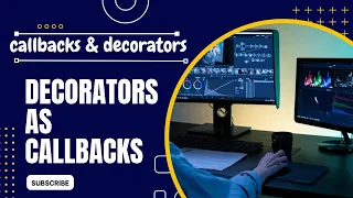 DECORATORS AS CALLBACKS CALLBACKS IN PYTHON